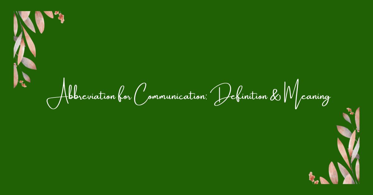 Abbreviation for Communication: Definition & Meaning