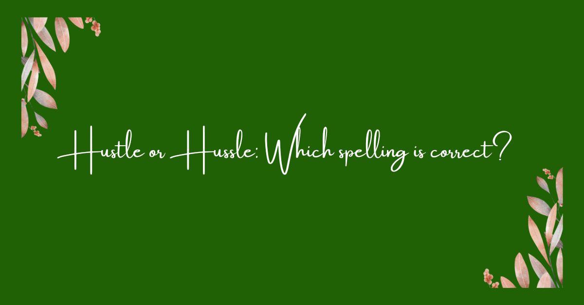 Hustle or Hussle: Which spelling is correct?