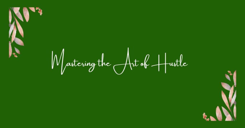 Mastering the Art of Hustle