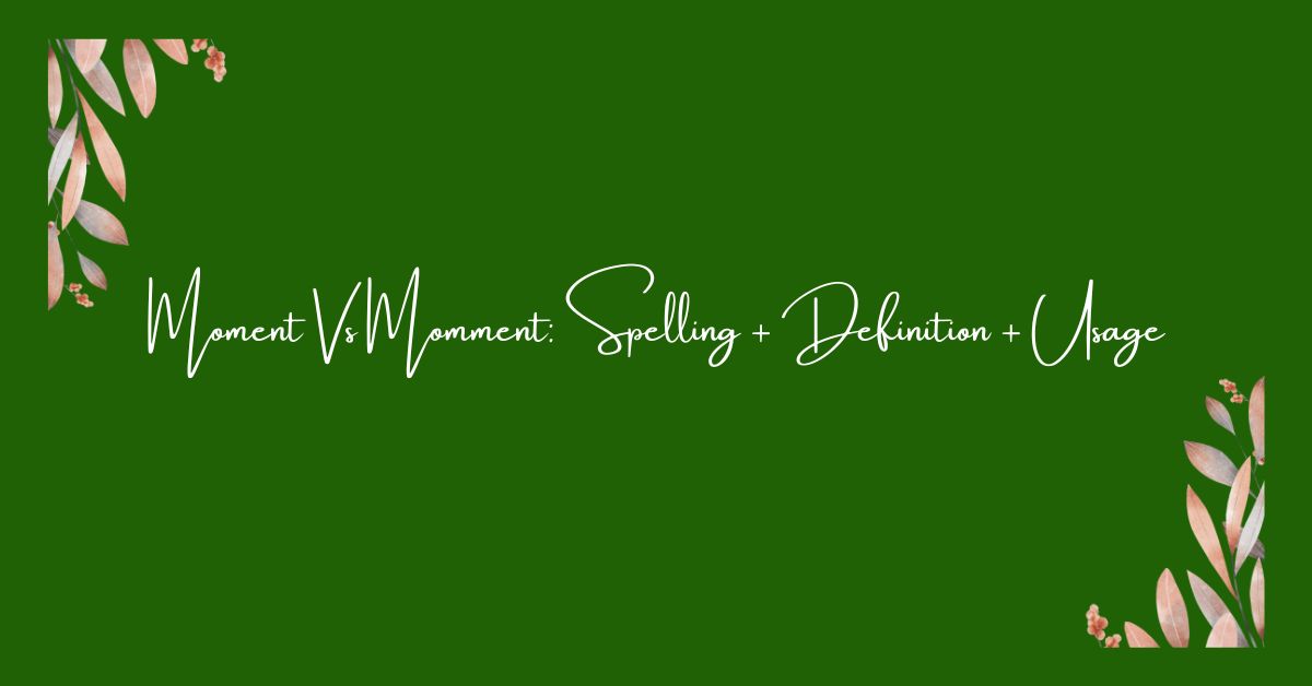 Moment Vs Momment: Spelling + Definition + Usage