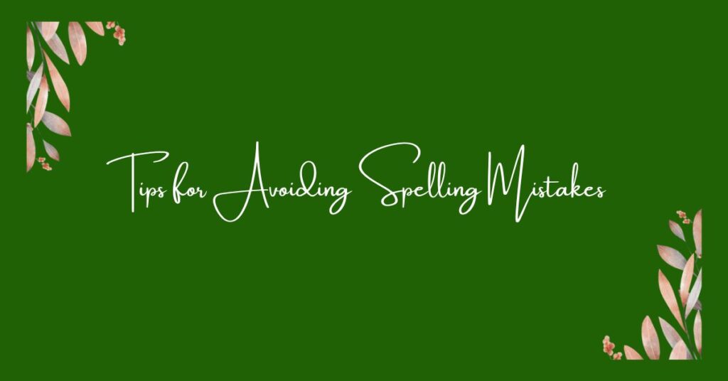 Tips for Avoiding Spelling Mistakes